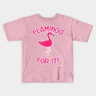 Flamingo For It Pink Bird Slogan Kids T-Shirt